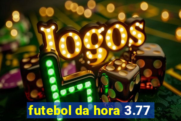 futebol da hora 3.77